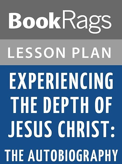 Experiencing the Depth of Jesus Christ: The Autobiography Lesson Plans