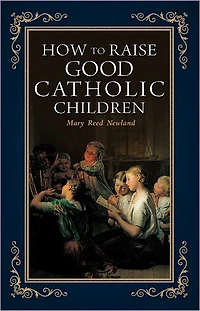 How to Raise Good Catholic Children