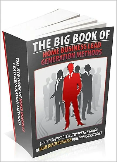The Big Book Of Home Business Lead Generation Methods: The Indispensable Networkers Guide To Home Based Business Building Strategies! (Brand New) AAA+++