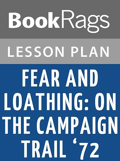 Fear and Loathing: On the Campaign Trail '72 Lesson Plans