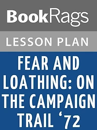 Fear and Loathing: On the Campaign Trail '72 Lesson Plans