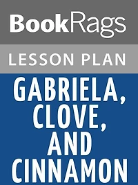 Gabriela, Clove, and Cinnamon Lesson Plans