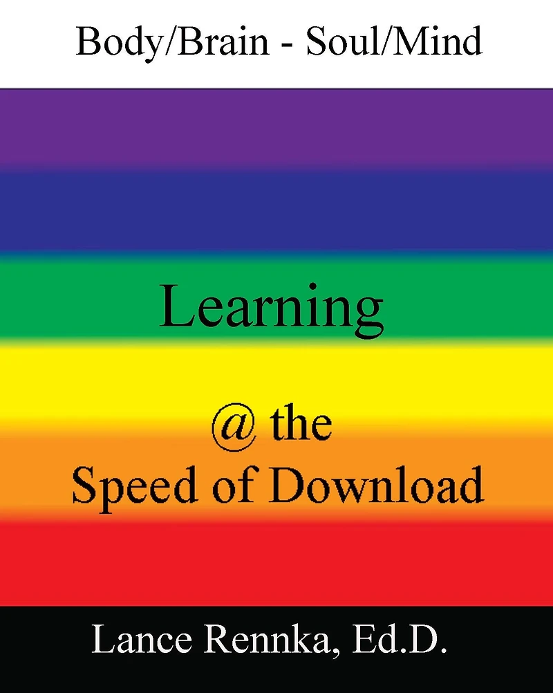 Body/Brain -Soul/Mind Learning @ the Speed of Download