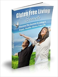Gluten Free Living Secrets: Discover the Secrets to Living a Happy, Healthy Gluten-Free Life
