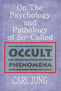 On the Psychology and Pathology of So-Called Occult Phenomena