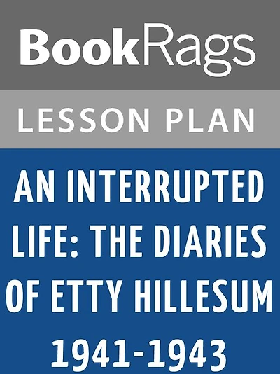 An Interrupted Life: The Diaries of Etty Hillesum, 1941-1943 Lesson Plans