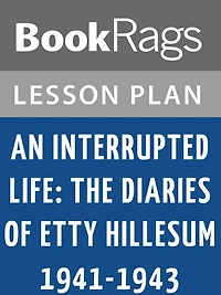 An Interrupted Life: The Diaries of Etty Hillesum, 1941-1943 Lesson Plans