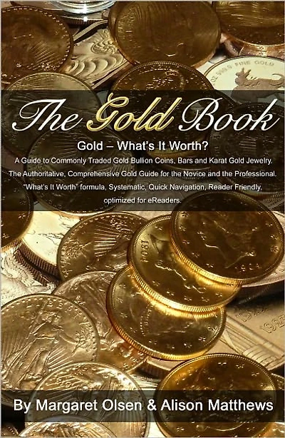 The Gold Book - Whats It Worth? A Guide to Commonly Traded Gold Bullion Coins, Bars and Karat Gold Jewelry