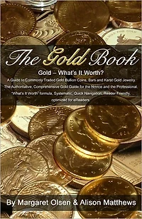 The Gold Book - Whats It Worth? A Guide to Commonly Traded Gold Bullion Coins, Bars and Karat Gold Jewelry