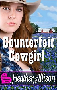 Counterfeit Cowgirl - A Sweet Romance Classic