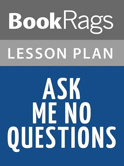 Ask Me No Questions Lesson Plans