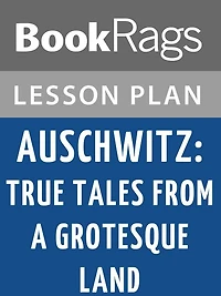 Auschwitz: True Tales from a Grotesque Land Lesson Plans