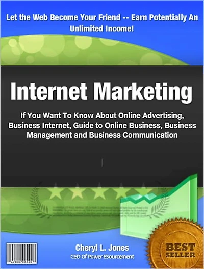 Internet Marketing: If You Want To Know About Online Advertising, Business Internet, Guide to Online Business, Business Management and Business Communication
