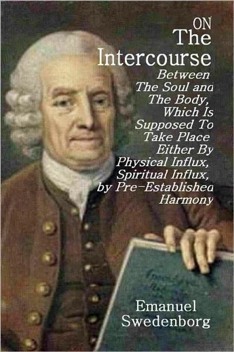 On The Intercourse Between The Soul and the Body, Which Is Supposed To Take Place Either By Physical Influx, Spiritual Influx, by Pre-Established Harmony