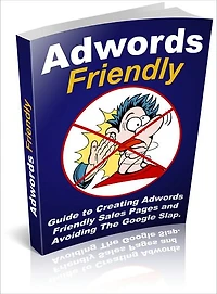 Adwords Friendly: Guide to Creating Adwords Friendly Sales Pages! AAA+++