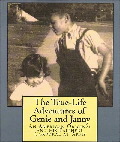 The True-Life Adventures of Genie and Janny: An American Original and his Faithful Corporal at Arms
