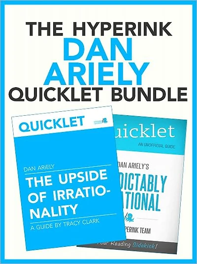 The Dan Ariely Quicklet Bundle (Predictably Irrational, The Upside of Irrationality)