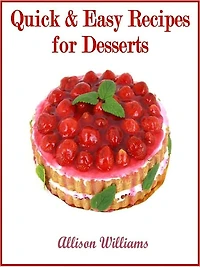 Quick & Easy Recipes for Desserts