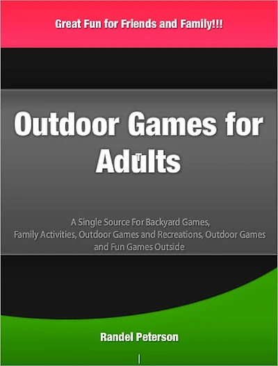 Outdoor Games for Adults: A Single Source For Backyard Games, Family Activities, Outdoor Games and Recreations, Outdoor Games and Fun Games Outside