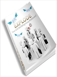 Explode Your List Building With Webinars: Discover A Proven Method To Getting 1000's Of Subscribers That Will Skyrocket Your Earnings Online! AAA+++