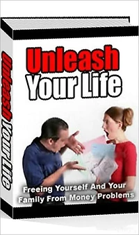 Money Tips eBook on Unleash Your Life - Freeing Yourself And Your Family...