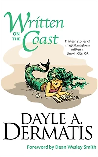 Written on the Coast: Thirteen Tales of Magic and Mayhem Written in Lincoln City, OR