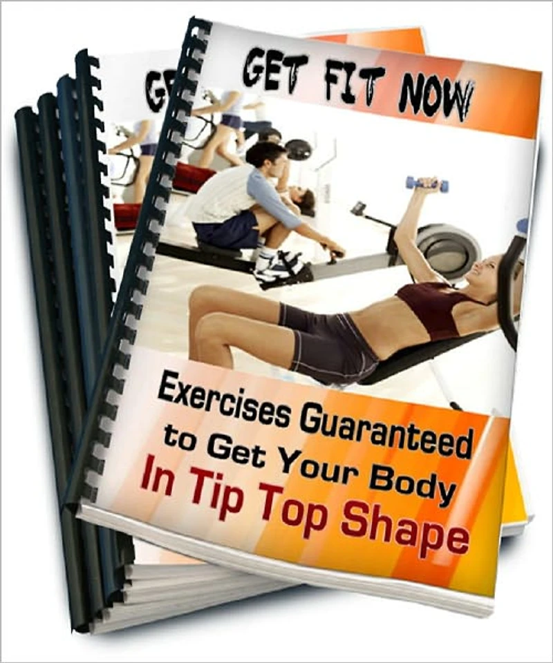 Get Fit Now: Exercises Guaranteed to Get Your Body In Tip Top Shape