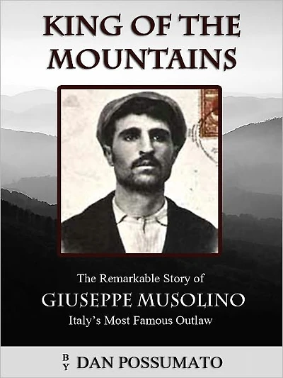 King of The Mountains. Remarkable Story Giuseppe Musolino, Italy's Most Famous Outlaw
