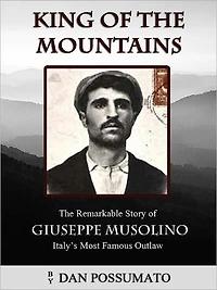 King of The Mountains. Remarkable Story Giuseppe Musolino, Italy's Most Famous Outlaw