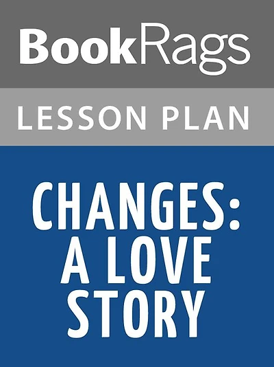 Changes: A Love Story Lesson Plans