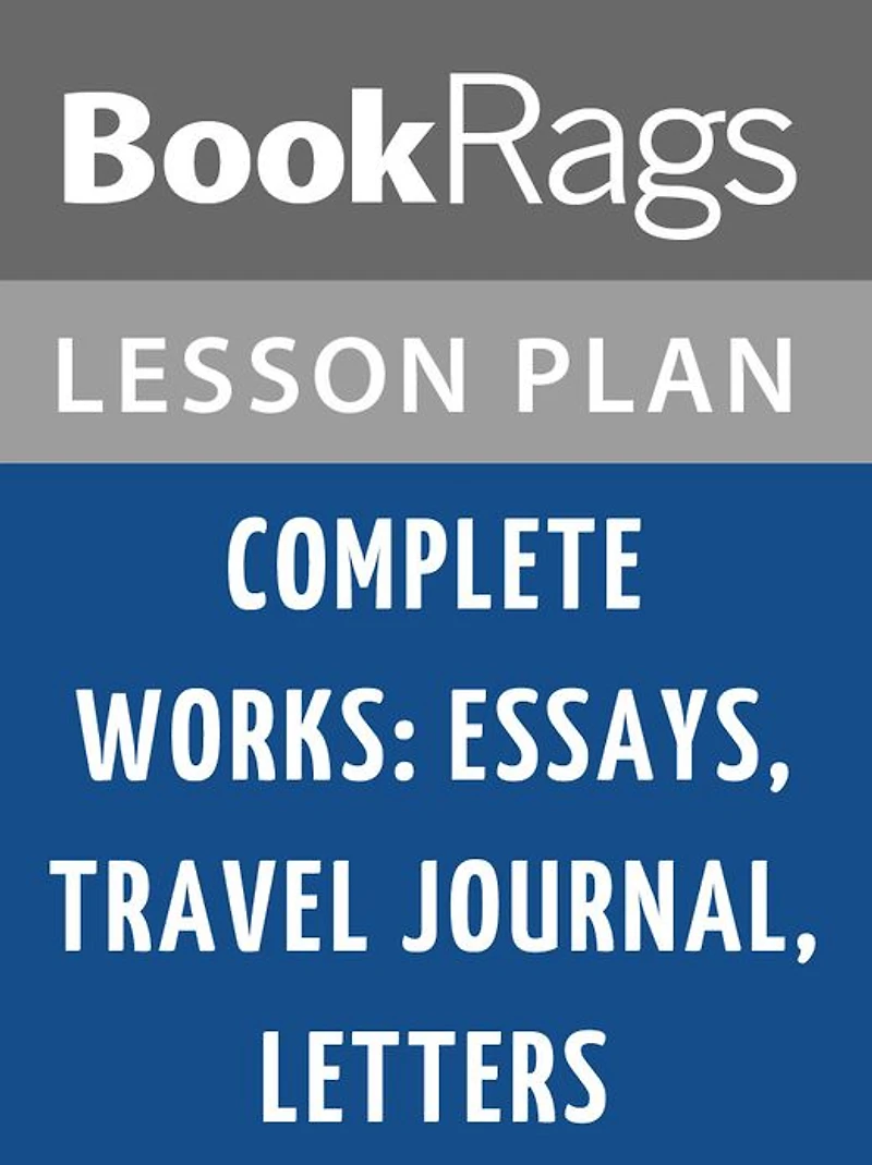 Complete Works: Essays, Travel Journal, Letters Lesson Plans
