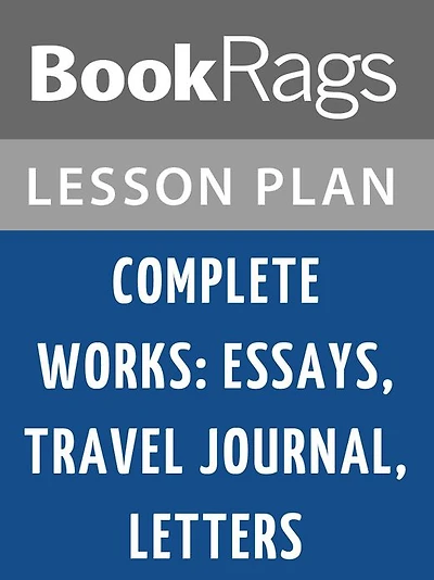 Complete Works: Essays, Travel Journal, Letters Lesson Plans