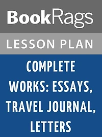 Complete Works: Essays, Travel Journal, Letters Lesson Plans