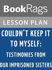 Couldn't Keep It to Myself: Testimonies from Our Imprisoned Sisters Lesson Plans