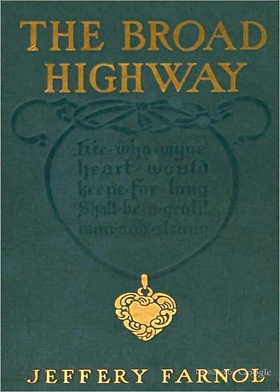 The Broad Highway: An Adventure, Fiction and Literature, Romance Classic By Jeffery Farnel! AAA+++