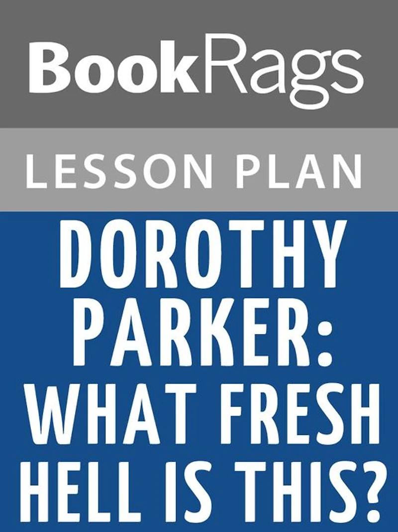 Dorothy Parker: What Fresh Hell Is This? Lesson Plans