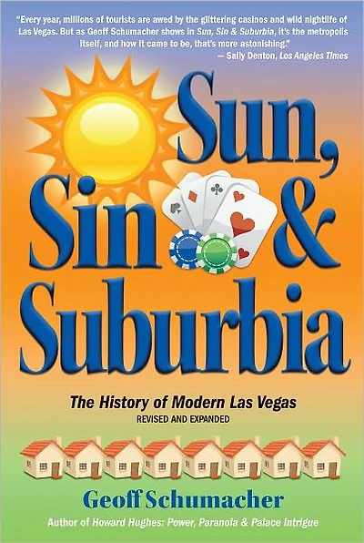 Sun, Sin & Suburbia: The History of Modern Las Vegas, Revised and Expanded