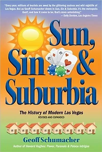 Sun, Sin & Suburbia: The History of Modern Las Vegas, Revised and Expanded