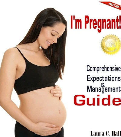 Im Pregnant! Comprehensive Expectations & Management Guide