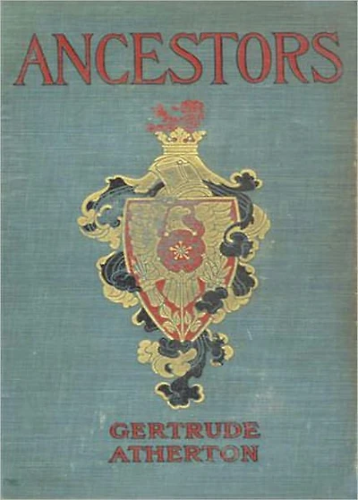 Ancestors: A Novel! A Romance Classic By Gertrude Atherton! AAA+++