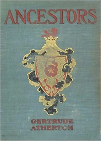 Ancestors: A Novel! A Romance Classic By Gertrude Atherton! AAA+++