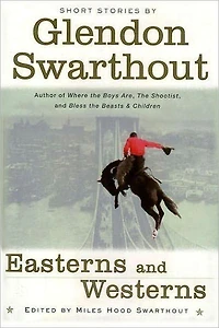 Easterns and Westerns -- the Short Stories of Glendon Swarthout