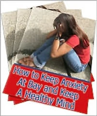 How to Keep Anxiety At Bay and Keep A Healthy Mind