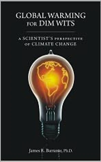 Global Warming for Dim Wits: A Scientist's Perspective of Climate Change