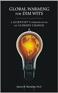 Global Warming for Dim Wits: A Scientist's Perspective of Climate Change