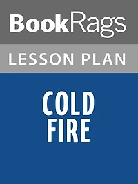 Cold Fire Lesson Plans