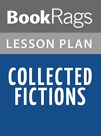 Collected Fictions Lesson Plans