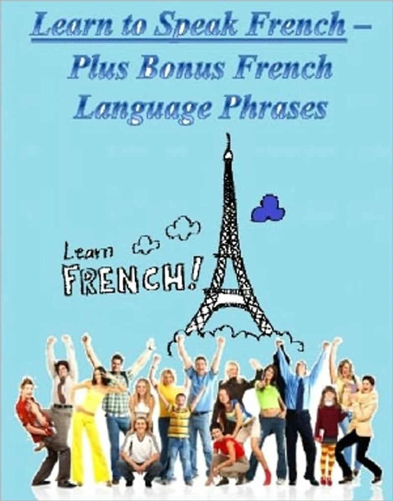 Learn to Speak French -- Plus Bonus French Language Phrases