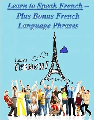 Learn to Speak French -- Plus Bonus French Language Phrases