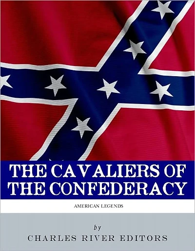 The Cavaliers of the Confederacy: The Lives and Careers of JEB Stuart and Nathan Bedford Forrest